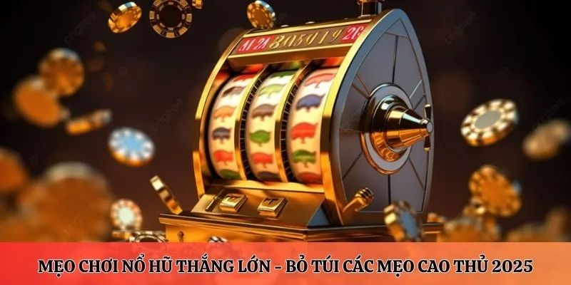 mẹo chơi nổ hũ thắng lớn